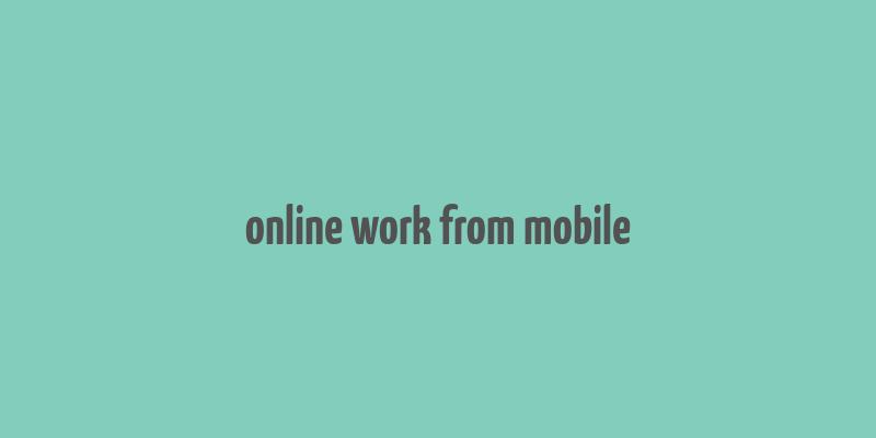 online work from mobile