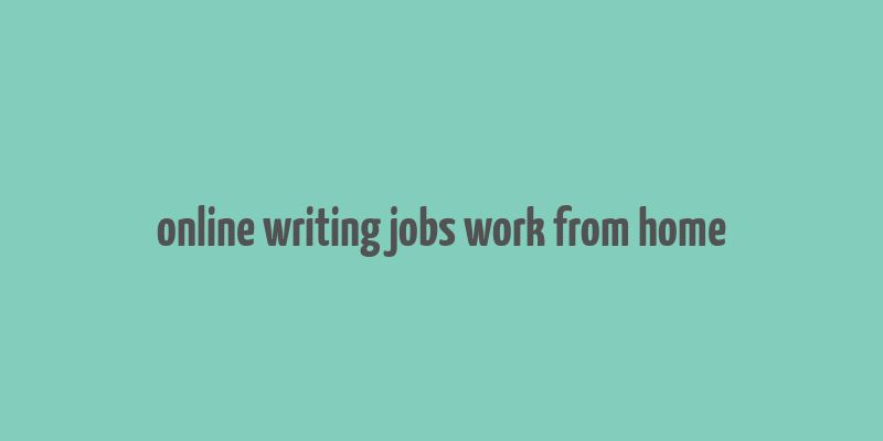 online writing jobs work from home