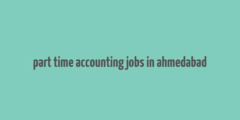 part time accounting jobs in ahmedabad