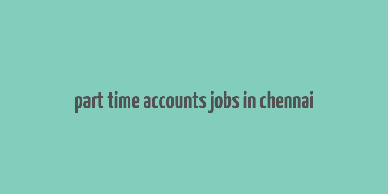 part time accounts jobs in chennai