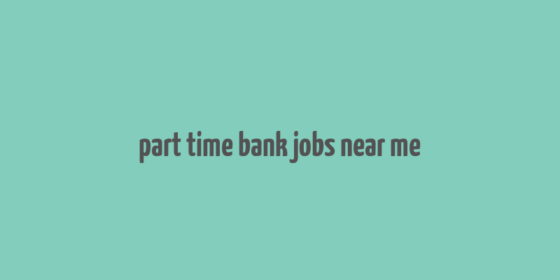 part time bank jobs near me