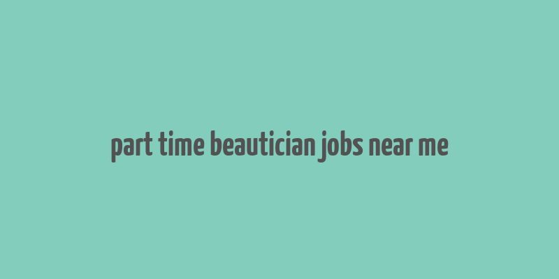 part time beautician jobs near me