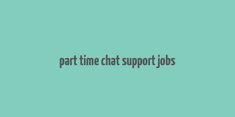 part time chat support jobs