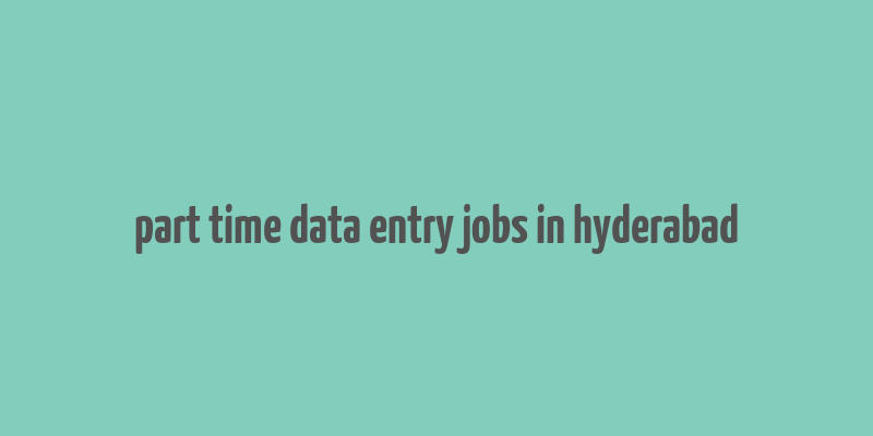 part time data entry jobs in hyderabad