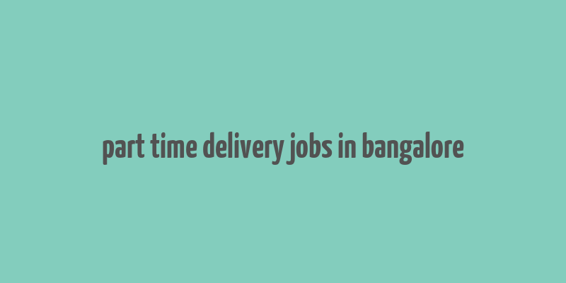 part time delivery jobs in bangalore