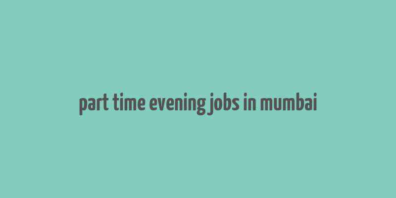 part time evening jobs in mumbai