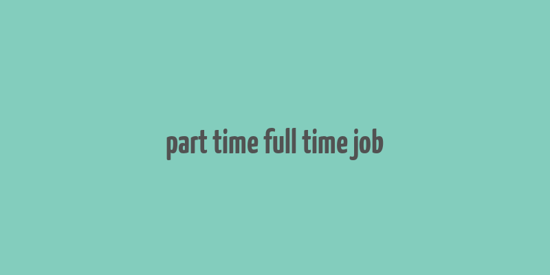 part time full time job