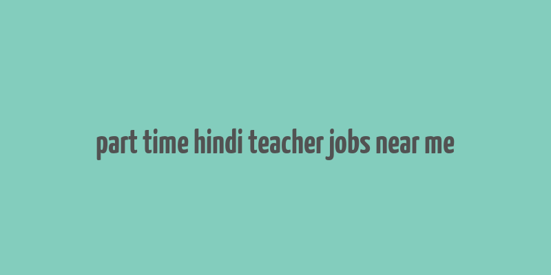 part time hindi teacher jobs near me