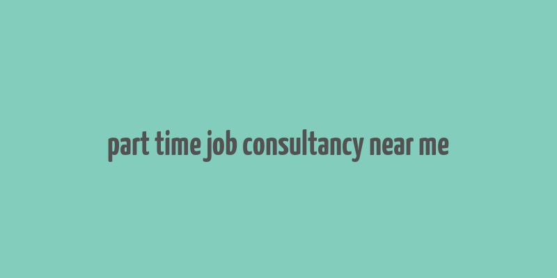 part time job consultancy near me