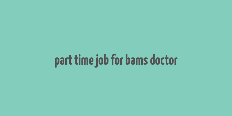 part time job for bams doctor