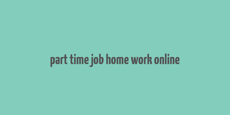 part time job home work online