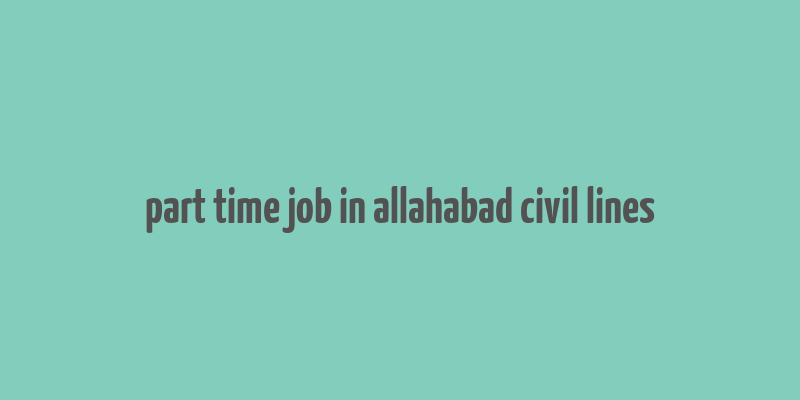 part time job in allahabad civil lines