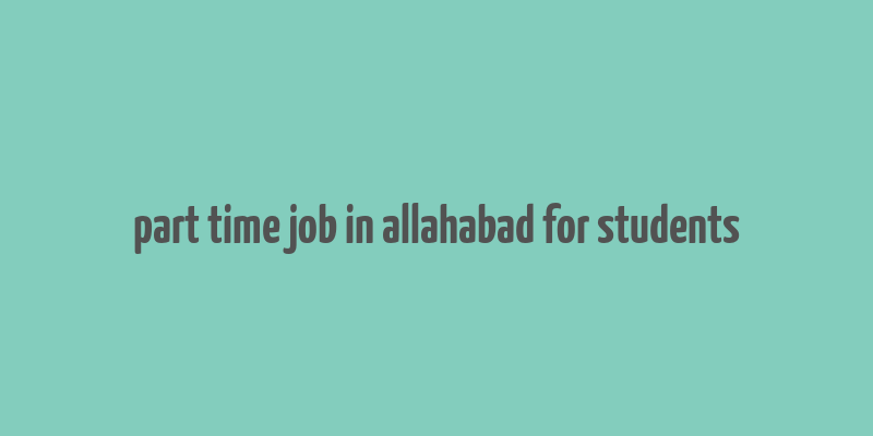 part time job in allahabad for students