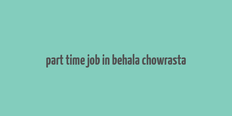 part time job in behala chowrasta