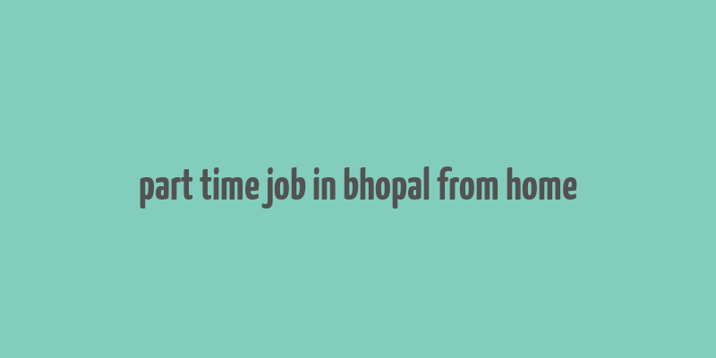 part time job in bhopal from home