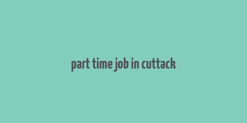 part time job in cuttack