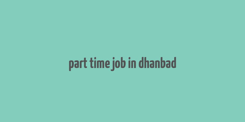 part time job in dhanbad