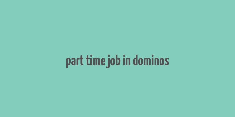 part time job in dominos