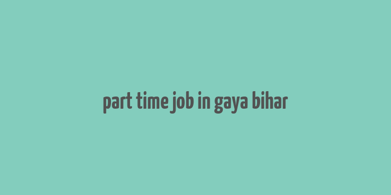 part time job in gaya bihar