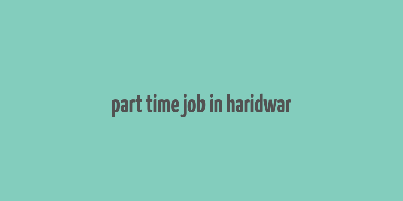 part time job in haridwar