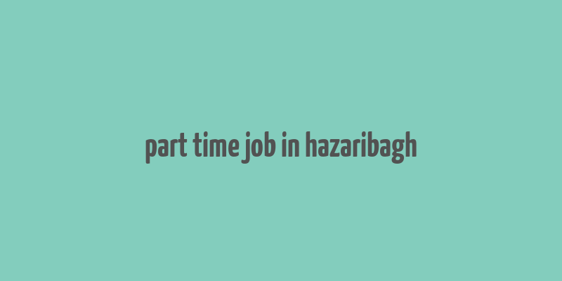 part time job in hazaribagh