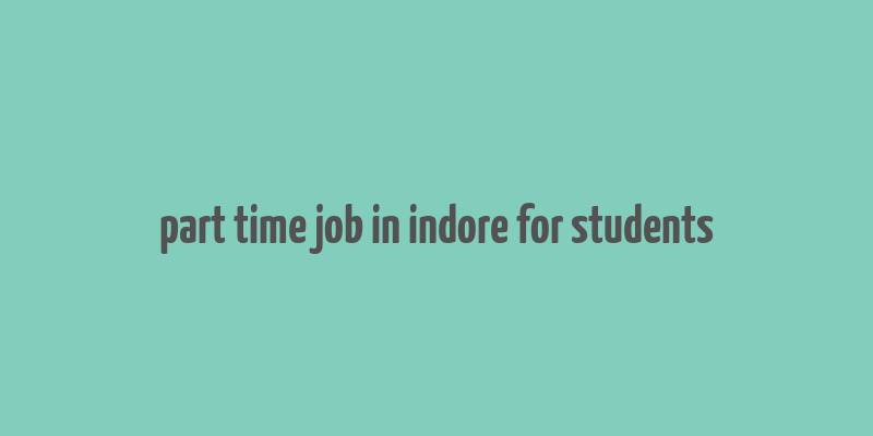 part time job in indore for students