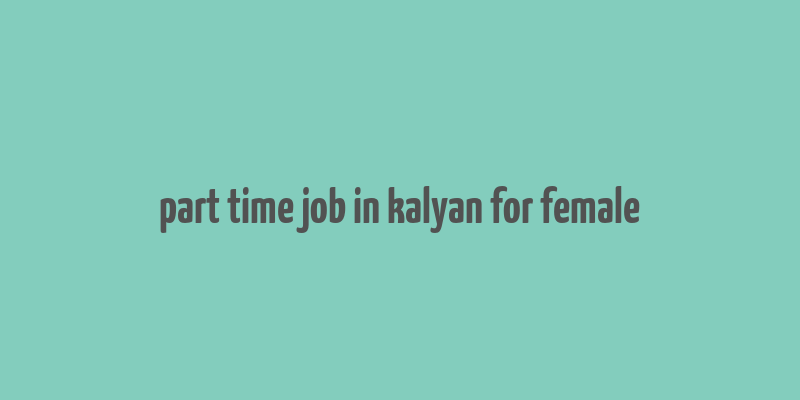 part time job in kalyan for female