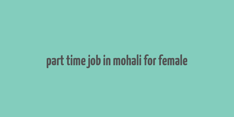 part time job in mohali for female