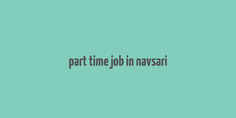 part time job in navsari