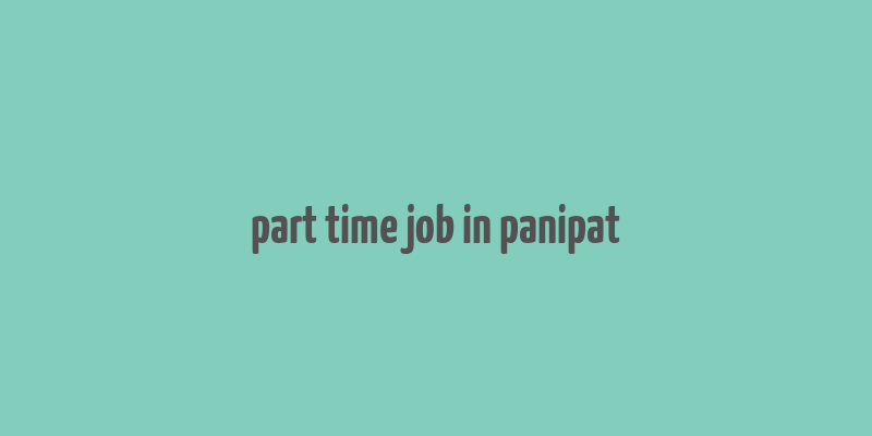 part time job in panipat