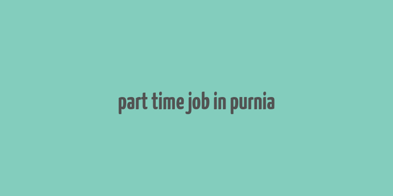 part time job in purnia