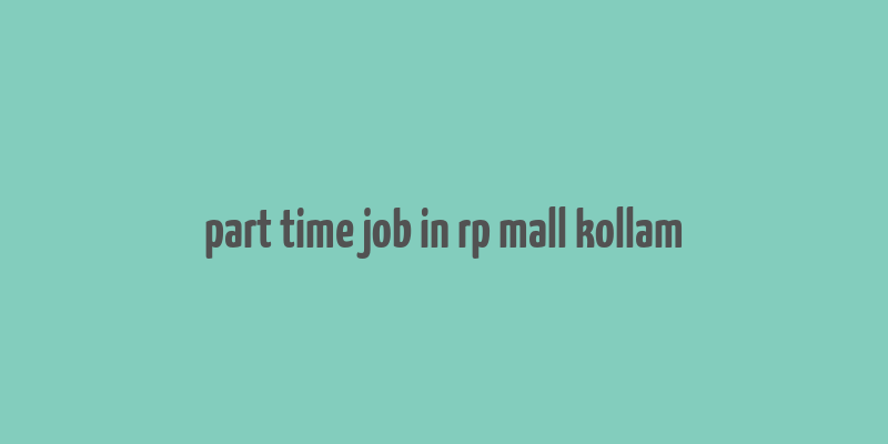 part time job in rp mall kollam