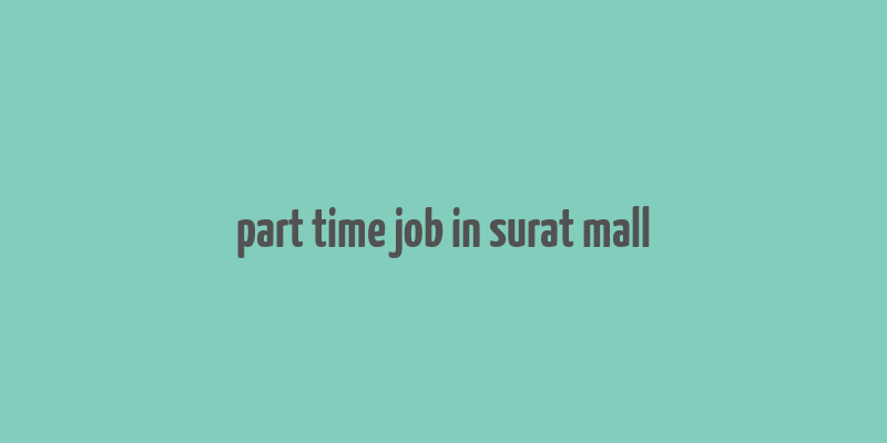 part time job in surat mall