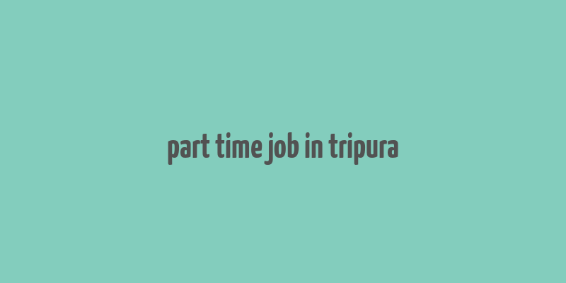 part time job in tripura