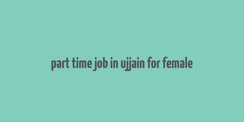 part time job in ujjain for female