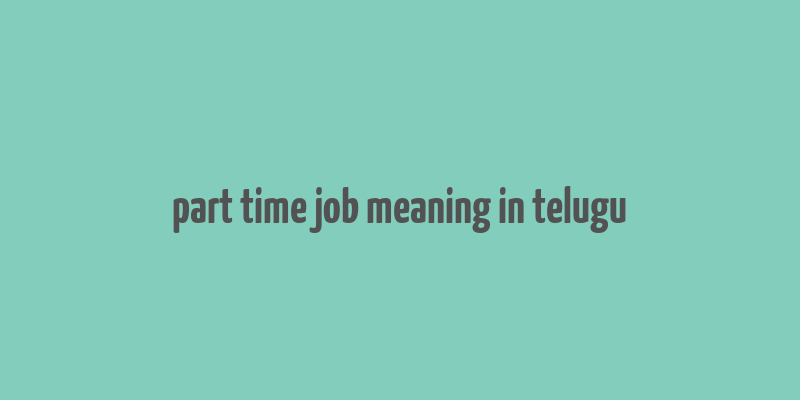 part time job meaning in telugu