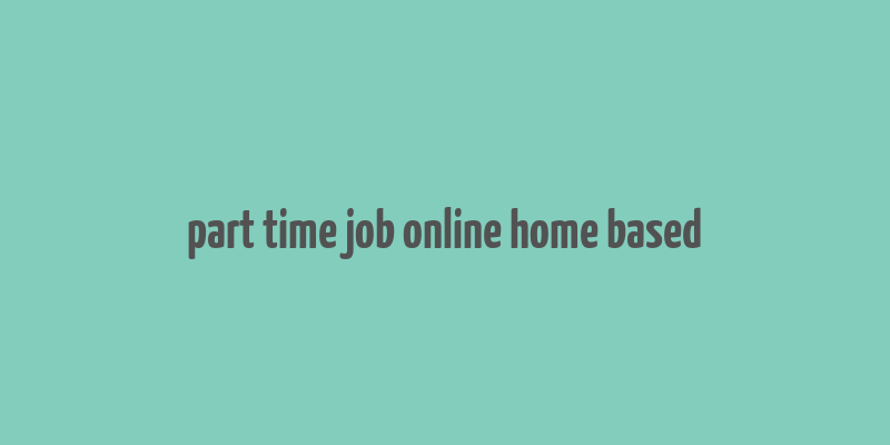 part time job online home based