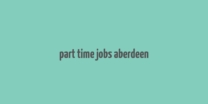 part time jobs aberdeen