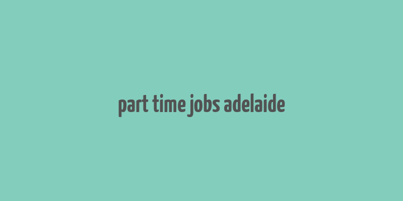 part time jobs adelaide