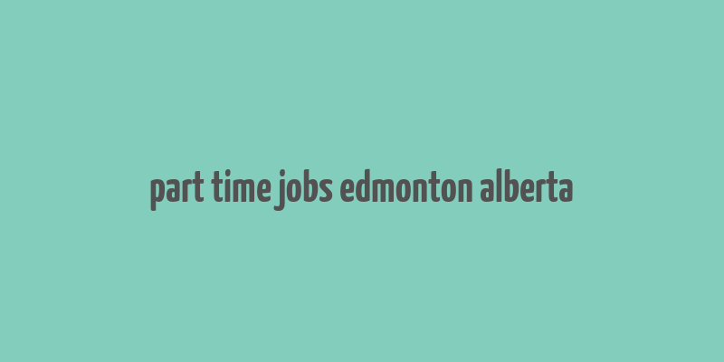 part time jobs edmonton alberta