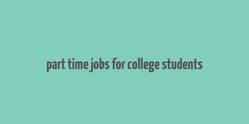 part time jobs for college students