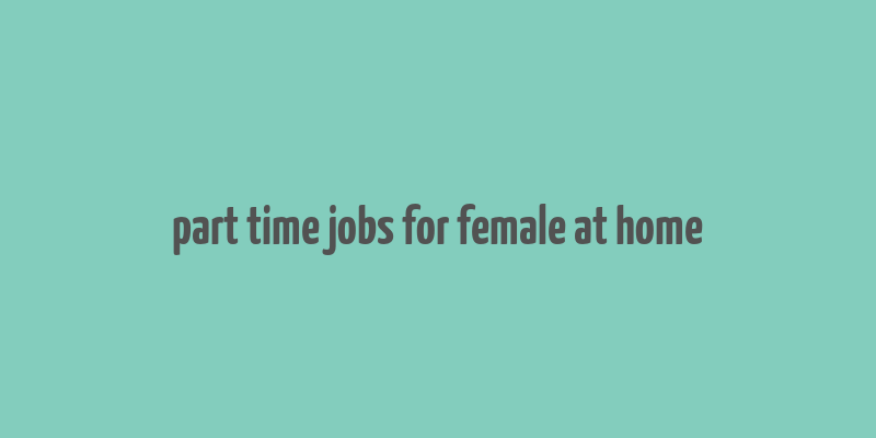 part time jobs for female at home