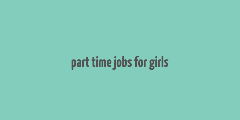 part time jobs for girls