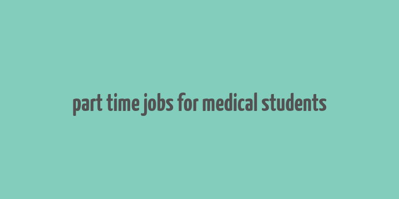 part time jobs for medical students