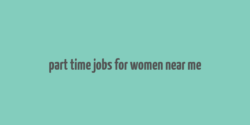 part time jobs for women near me