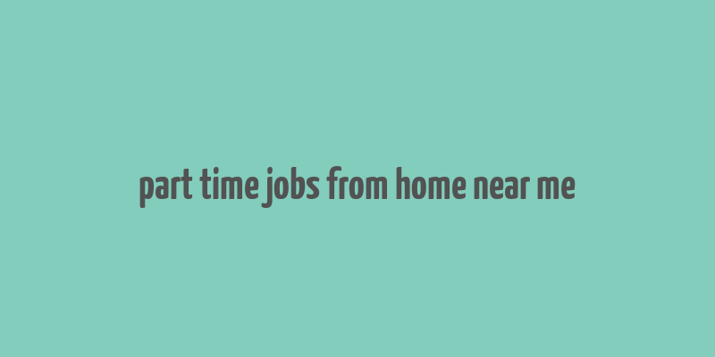 part time jobs from home near me