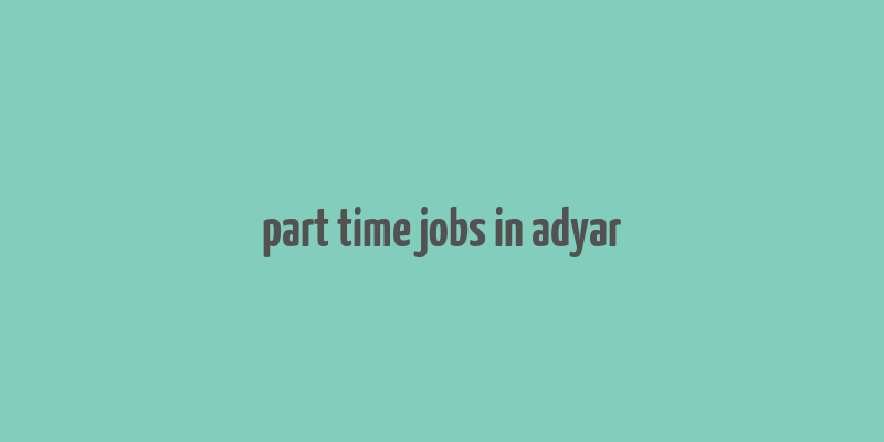 part time jobs in adyar