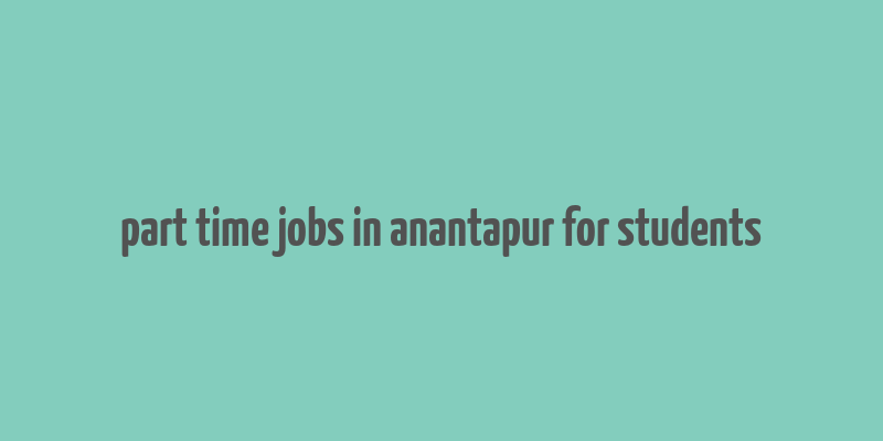 part time jobs in anantapur for students