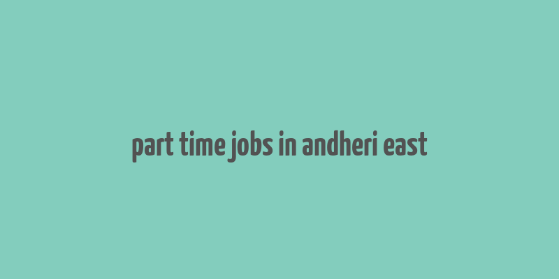 part time jobs in andheri east