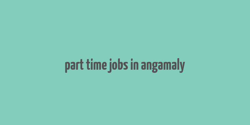 part time jobs in angamaly